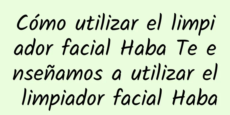 Cómo utilizar el limpiador facial Haba Te enseñamos a utilizar el limpiador facial Haba