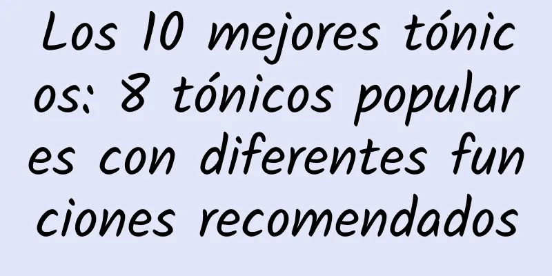 Los 10 mejores tónicos: 8 tónicos populares con diferentes funciones recomendados