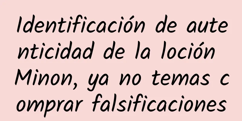 Identificación de autenticidad de la loción Minon, ya no temas comprar falsificaciones