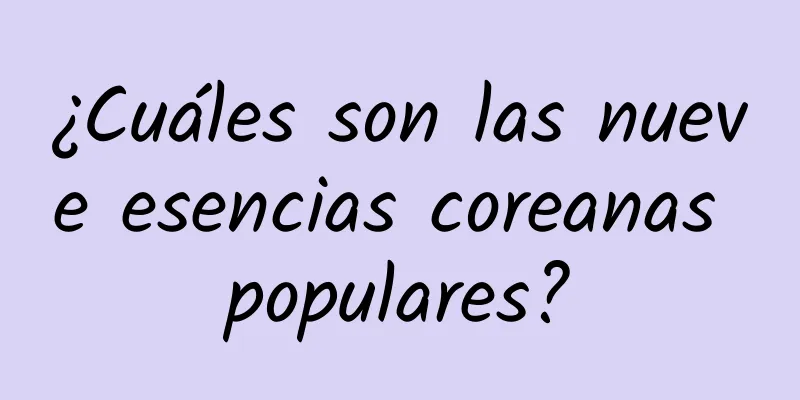 ¿Cuáles son las nueve esencias coreanas populares?