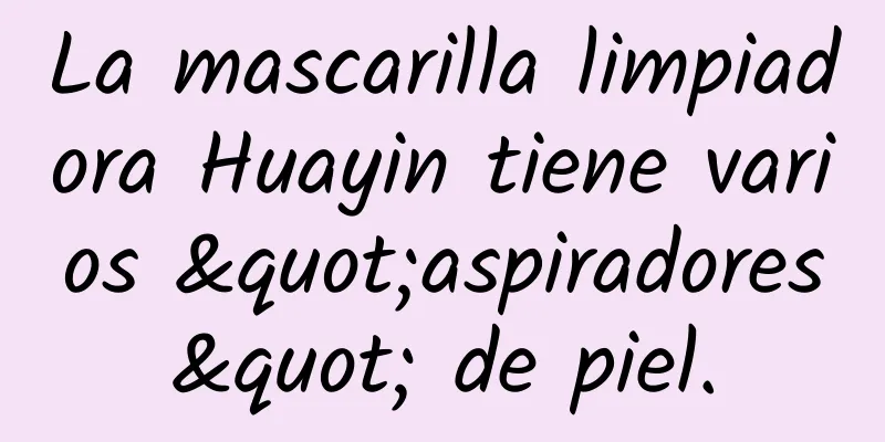 La mascarilla limpiadora Huayin tiene varios "aspiradores" de piel.