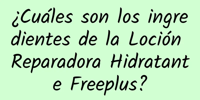 ¿Cuáles son los ingredientes de la Loción Reparadora Hidratante Freeplus?