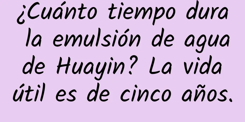 ¿Cuánto tiempo dura la emulsión de agua de Huayin? La vida útil es de cinco años.