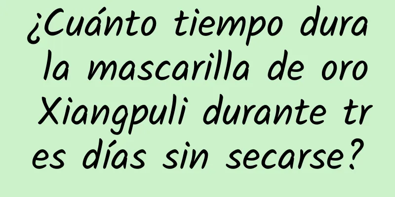 ¿Cuánto tiempo dura la mascarilla de oro Xiangpuli durante tres días sin secarse?