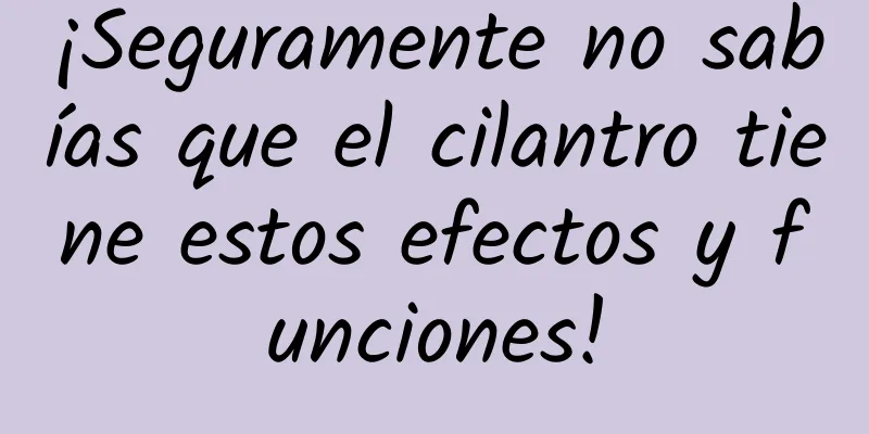 ¡Seguramente no sabías que el cilantro tiene estos efectos y funciones!