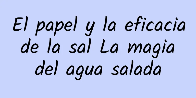 El papel y la eficacia de la sal La magia del agua salada