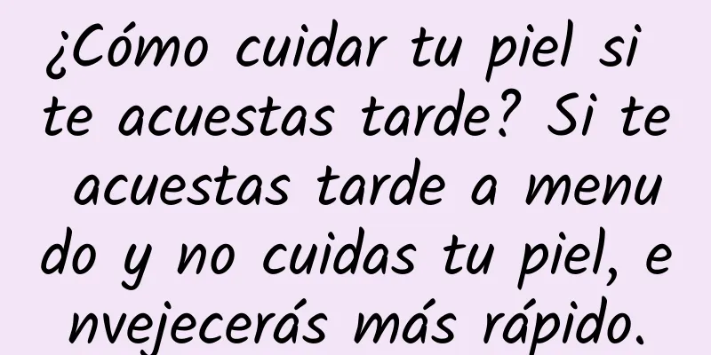 ¿Cómo cuidar tu piel si te acuestas tarde? Si te acuestas tarde a menudo y no cuidas tu piel, envejecerás más rápido.