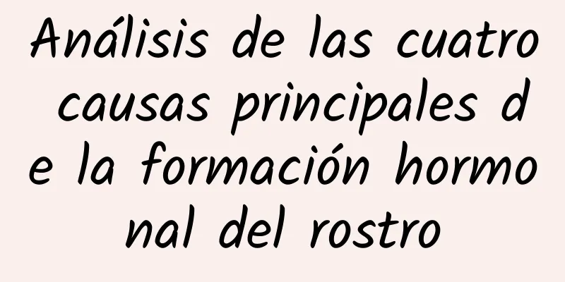 Análisis de las cuatro causas principales de la formación hormonal del rostro