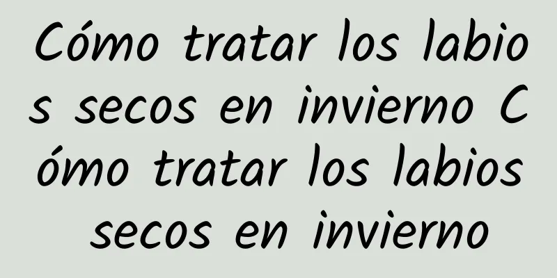 Cómo tratar los labios secos en invierno Cómo tratar los labios secos en invierno