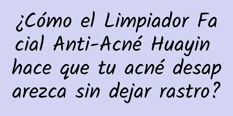 ¿Cómo el Limpiador Facial Anti-Acné Huayin hace que tu acné desaparezca sin dejar rastro?