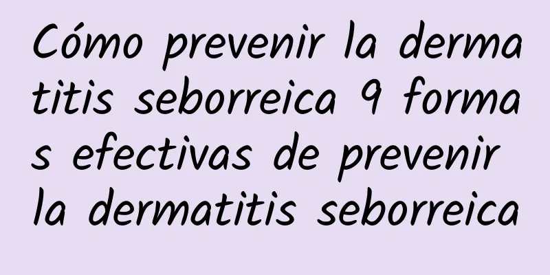 Cómo prevenir la dermatitis seborreica 9 formas efectivas de prevenir la dermatitis seborreica