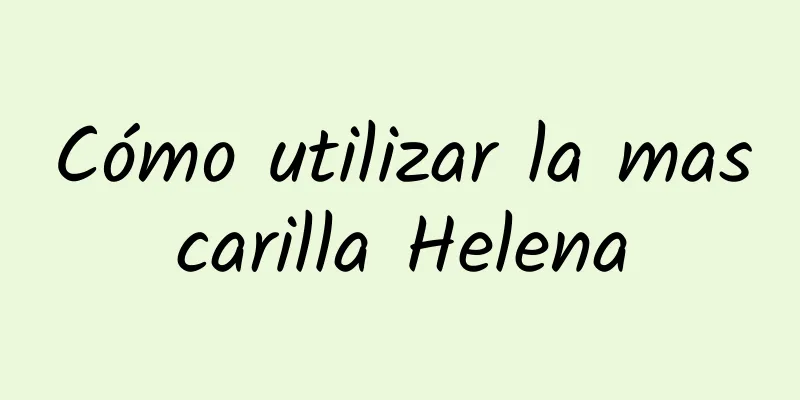 Cómo utilizar la mascarilla Helena