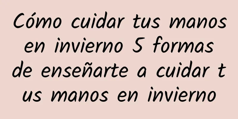 Cómo cuidar tus manos en invierno 5 formas de enseñarte a cuidar tus manos en invierno