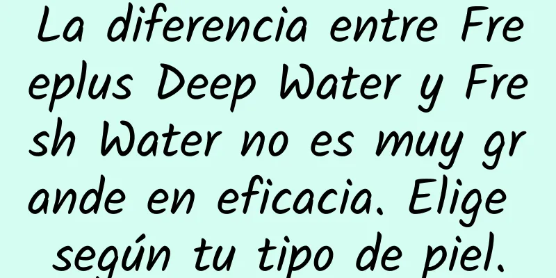 La diferencia entre Freeplus Deep Water y Fresh Water no es muy grande en eficacia. Elige según tu tipo de piel.