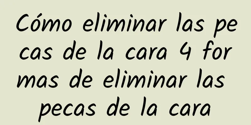 Cómo eliminar las pecas de la cara 4 formas de eliminar las pecas de la cara
