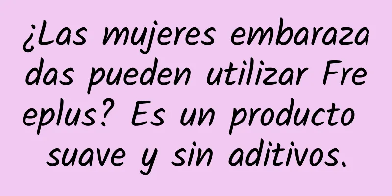 ¿Las mujeres embarazadas pueden utilizar Freeplus? Es un producto suave y sin aditivos.