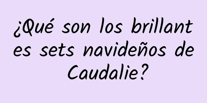 ¿Qué son los brillantes sets navideños de Caudalie?