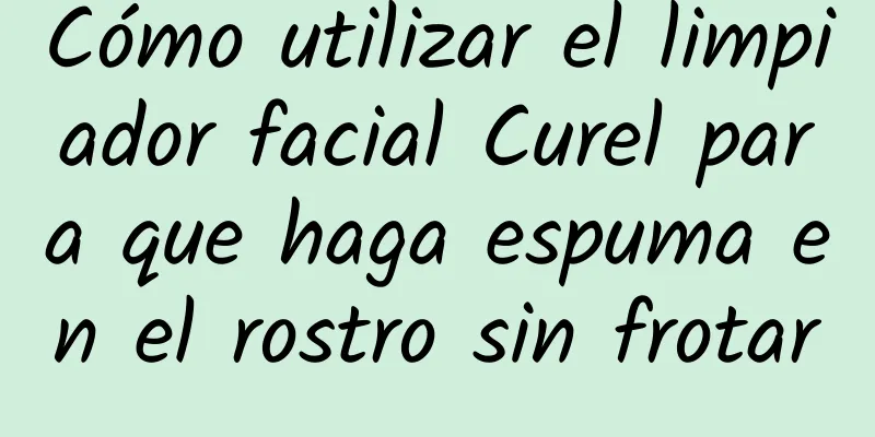 Cómo utilizar el limpiador facial Curel para que haga espuma en el rostro sin frotar