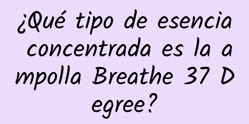 ¿Qué tipo de esencia concentrada es la ampolla Breathe 37 Degree?