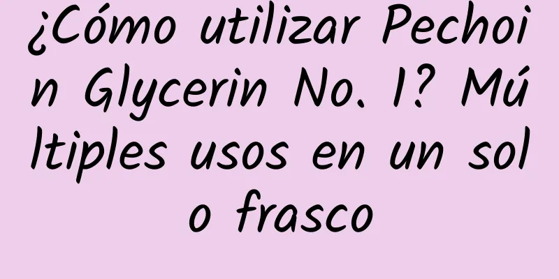 ¿Cómo utilizar Pechoin Glycerin No. 1? Múltiples usos en un solo frasco