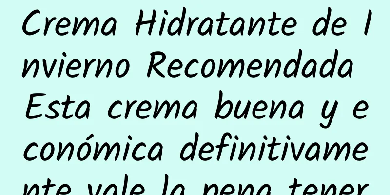 Crema Hidratante de Invierno Recomendada Esta crema buena y económica definitivamente vale la pena tener