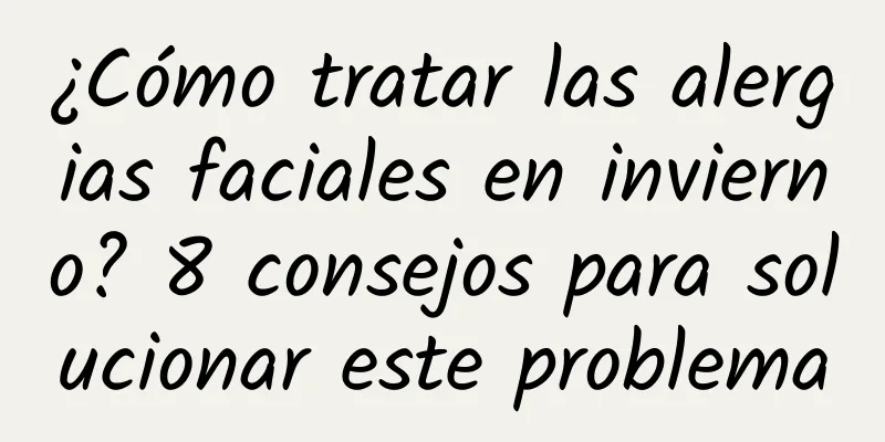 ¿Cómo tratar las alergias faciales en invierno? 8 consejos para solucionar este problema