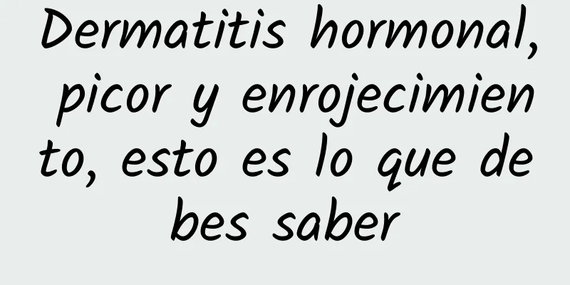 Dermatitis hormonal, picor y enrojecimiento, esto es lo que debes saber