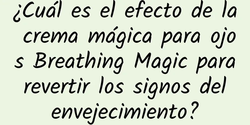 ¿Cuál es el efecto de la crema mágica para ojos Breathing Magic para revertir los signos del envejecimiento?