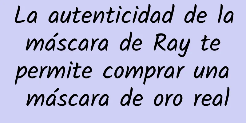 La autenticidad de la máscara de Ray te permite comprar una máscara de oro real