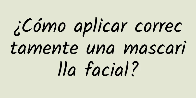 ¿Cómo aplicar correctamente una mascarilla facial?