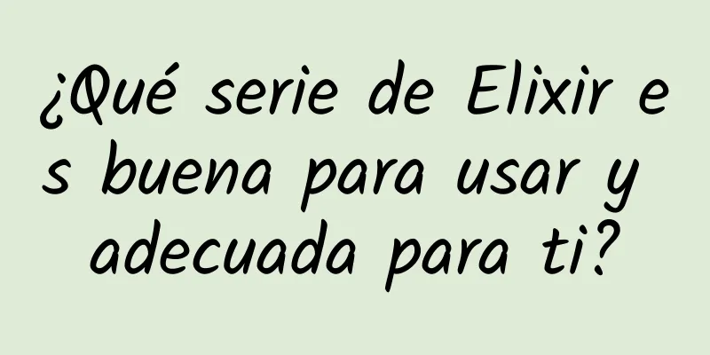 ¿Qué serie de Elixir es buena para usar y adecuada para ti?