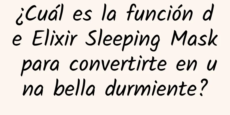 ¿Cuál es la función de Elixir Sleeping Mask para convertirte en una bella durmiente?