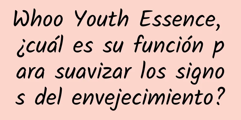 Whoo Youth Essence, ¿cuál es su función para suavizar los signos del envejecimiento?