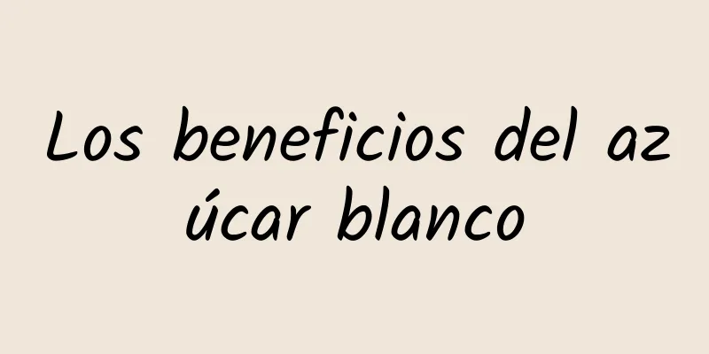 Los beneficios del azúcar blanco