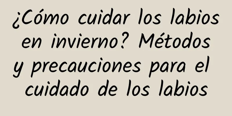 ¿Cómo cuidar los labios en invierno? Métodos y precauciones para el cuidado de los labios
