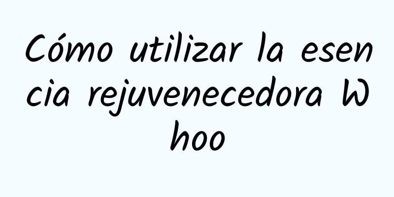 Cómo utilizar la esencia rejuvenecedora Whoo