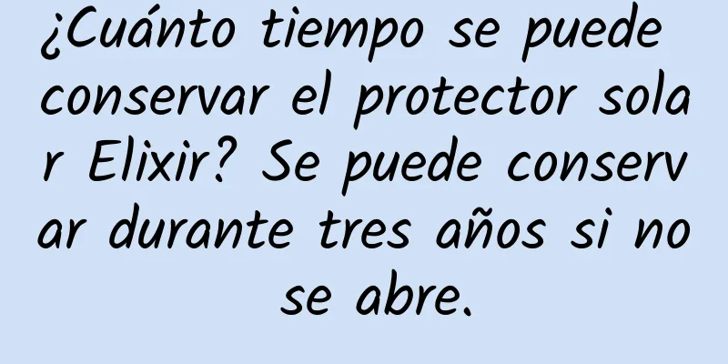 ¿Cuánto tiempo se puede conservar el protector solar Elixir? Se puede conservar durante tres años si no se abre.