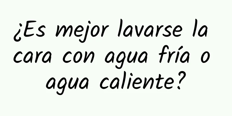 ¿Es mejor lavarse la cara con agua fría o agua caliente?