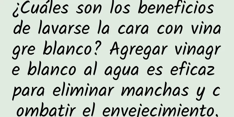 ¿Cuáles son los beneficios de lavarse la cara con vinagre blanco? Agregar vinagre blanco al agua es eficaz para eliminar manchas y combatir el envejecimiento.