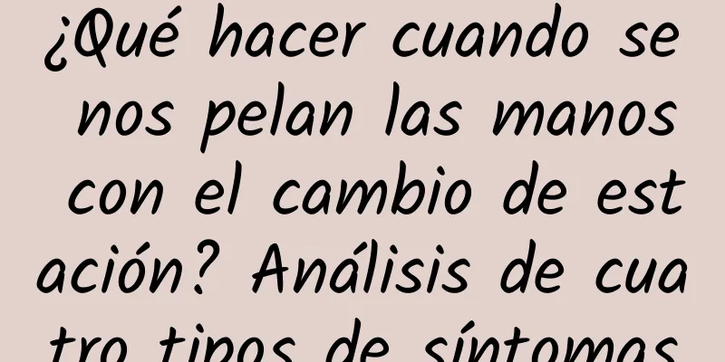 ¿Qué hacer cuando se nos pelan las manos con el cambio de estación? Análisis de cuatro tipos de síntomas