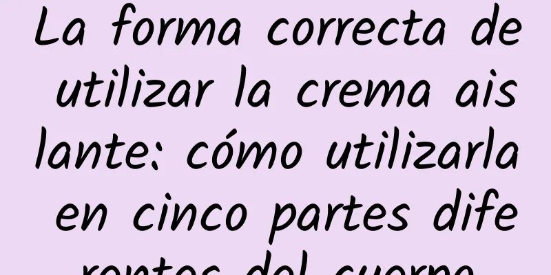 La forma correcta de utilizar la crema aislante: cómo utilizarla en cinco partes diferentes del cuerpo