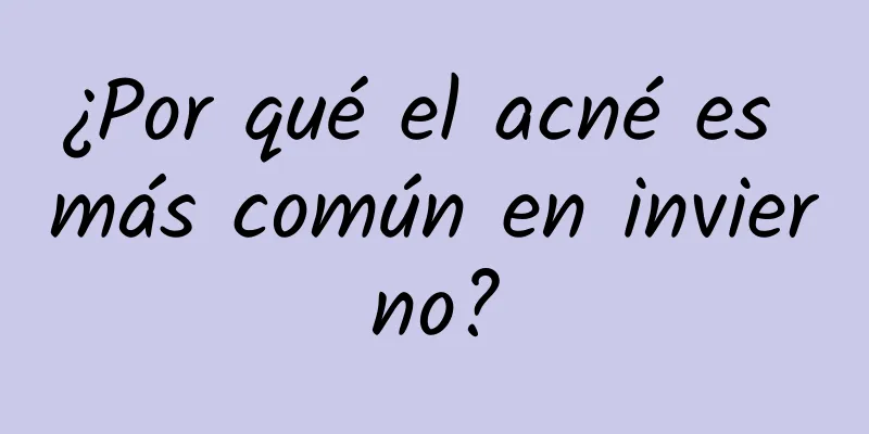 ¿Por qué el acné es más común en invierno?