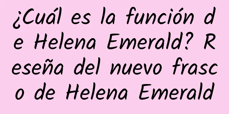 ¿Cuál es la función de Helena Emerald? Reseña del nuevo frasco de Helena Emerald