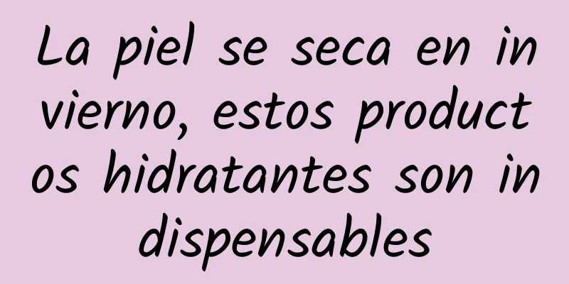 La piel se seca en invierno, estos productos hidratantes son indispensables
