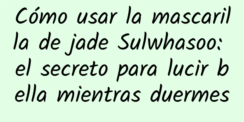 Cómo usar la mascarilla de jade Sulwhasoo: el secreto para lucir bella mientras duermes