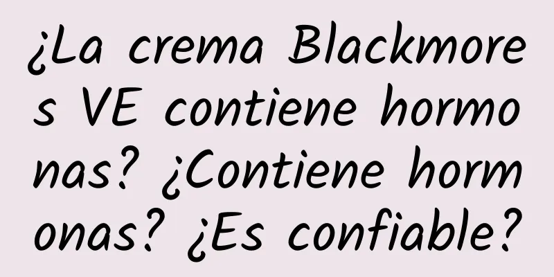 ¿La crema Blackmores VE contiene hormonas? ¿Contiene hormonas? ¿Es confiable?