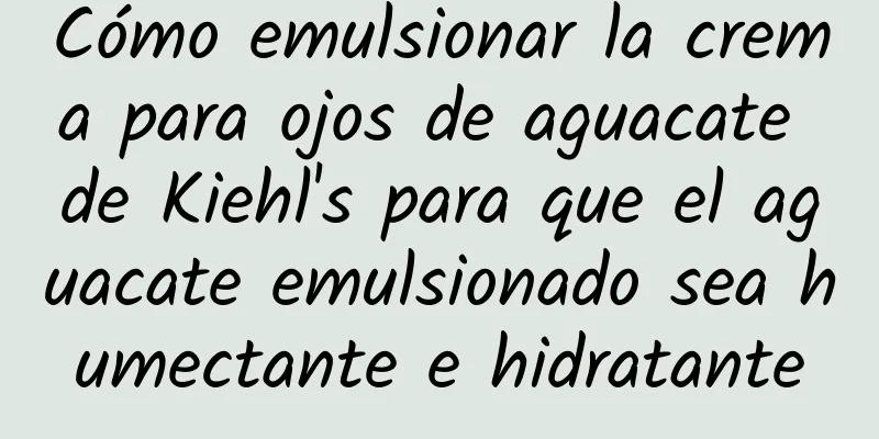 Cómo emulsionar la crema para ojos de aguacate de Kiehl's para que el aguacate emulsionado sea humectante e hidratante