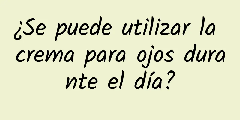 ¿Se puede utilizar la crema para ojos durante el día?