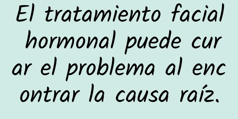 El tratamiento facial hormonal puede curar el problema al encontrar la causa raíz.