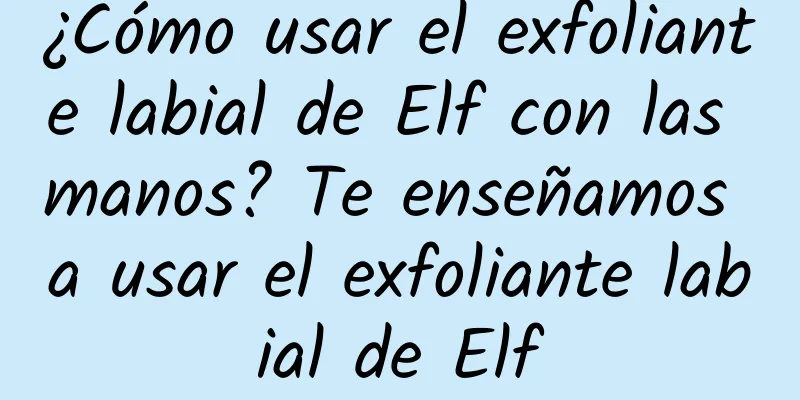 ¿Cómo usar el exfoliante labial de Elf con las manos? Te enseñamos a usar el exfoliante labial de Elf